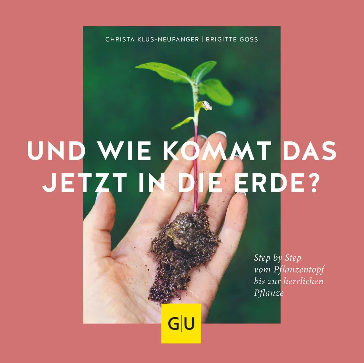 Buch 'Und wie kommt das jetzt in die Erde?', Step by Step vom Pflanzentopf bis zur herrlichen Pflanz